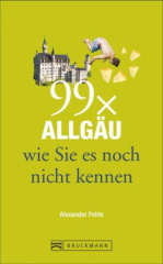 99 x Allgäu wie Sie es noch nicht kennen