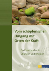 Vom schöpferischen Umgang mit Orten der Kraft