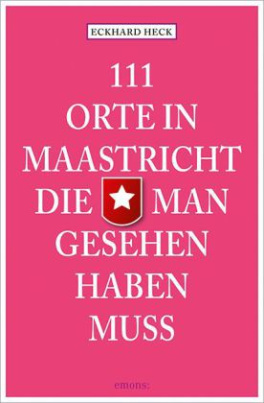 111 Orte in Maastrich, die man gesehen haben muss