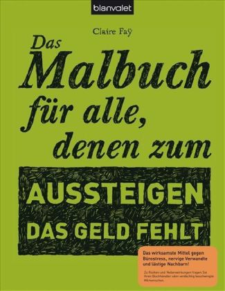 Das Malbuch für alle, denen zum Aussteigen das Geld fehlt