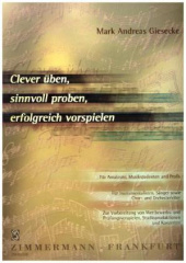 Clever üben, sinnvoll proben, erfolgreich vorspielen