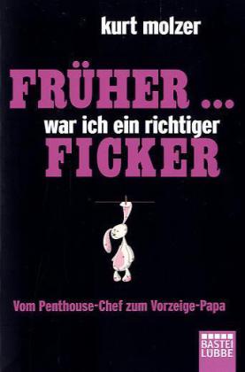 Früher ... war ich ein richtiger Ficker