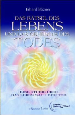 Das Rätsel des Lebens und das Geheimnis des Todes