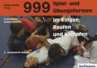 999 Spiel- und Übungsformen im Ringen, Raufen und Kämpfen