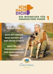 Ich halte dich - Ein Wegweise für ungehaltene Hunde. Bd.1