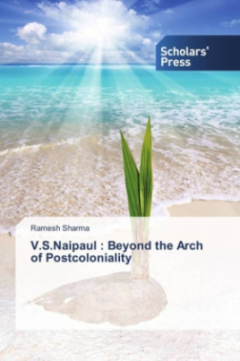 V.S.Naipaul : Beyond the Arch of Postcoloniality