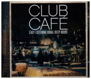 Club Cafe - Easy Listening Vocal Deep House, 2 Audio-CD